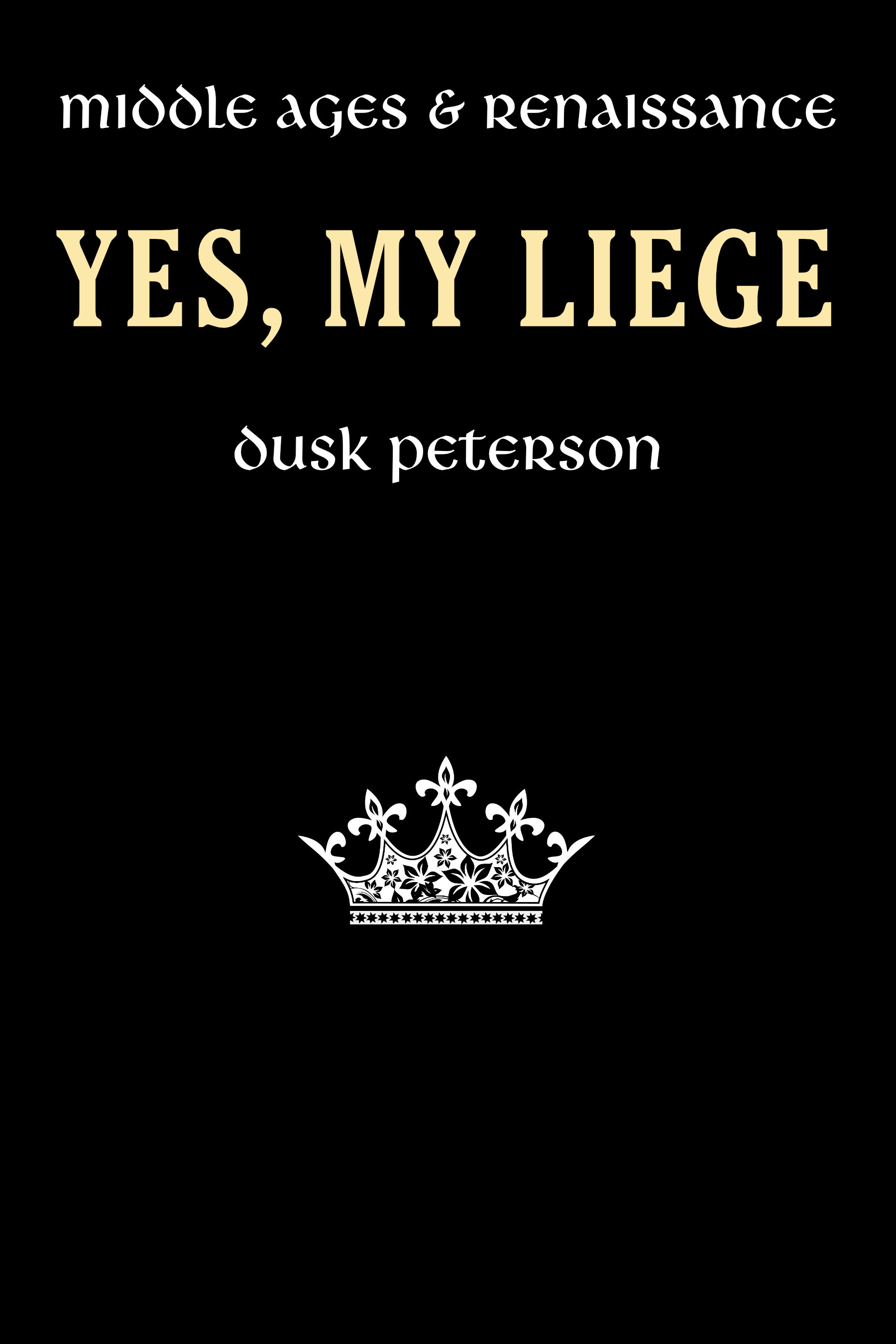 Yes, My Liege: Middle Ages & Renaissance